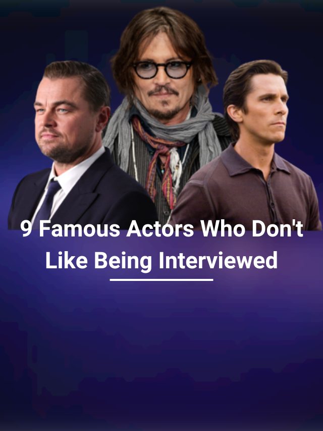 9 Famous Actors Who Don’t Like Being Interviewed